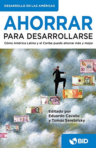Ahorrar para desarrollarse: cómo América Latina y el Caribe puede ahorrar más y mejor (Spanish Edition) Books