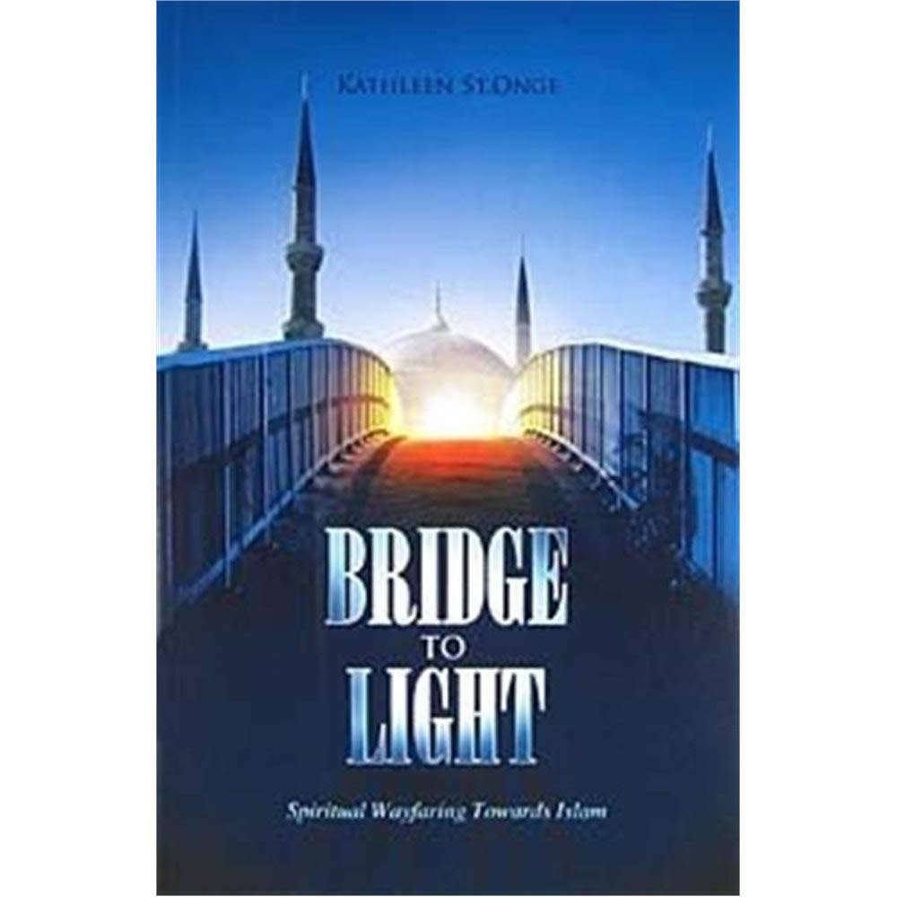 Bridge to Light: Spiritual Wayfaring Towards Islam book