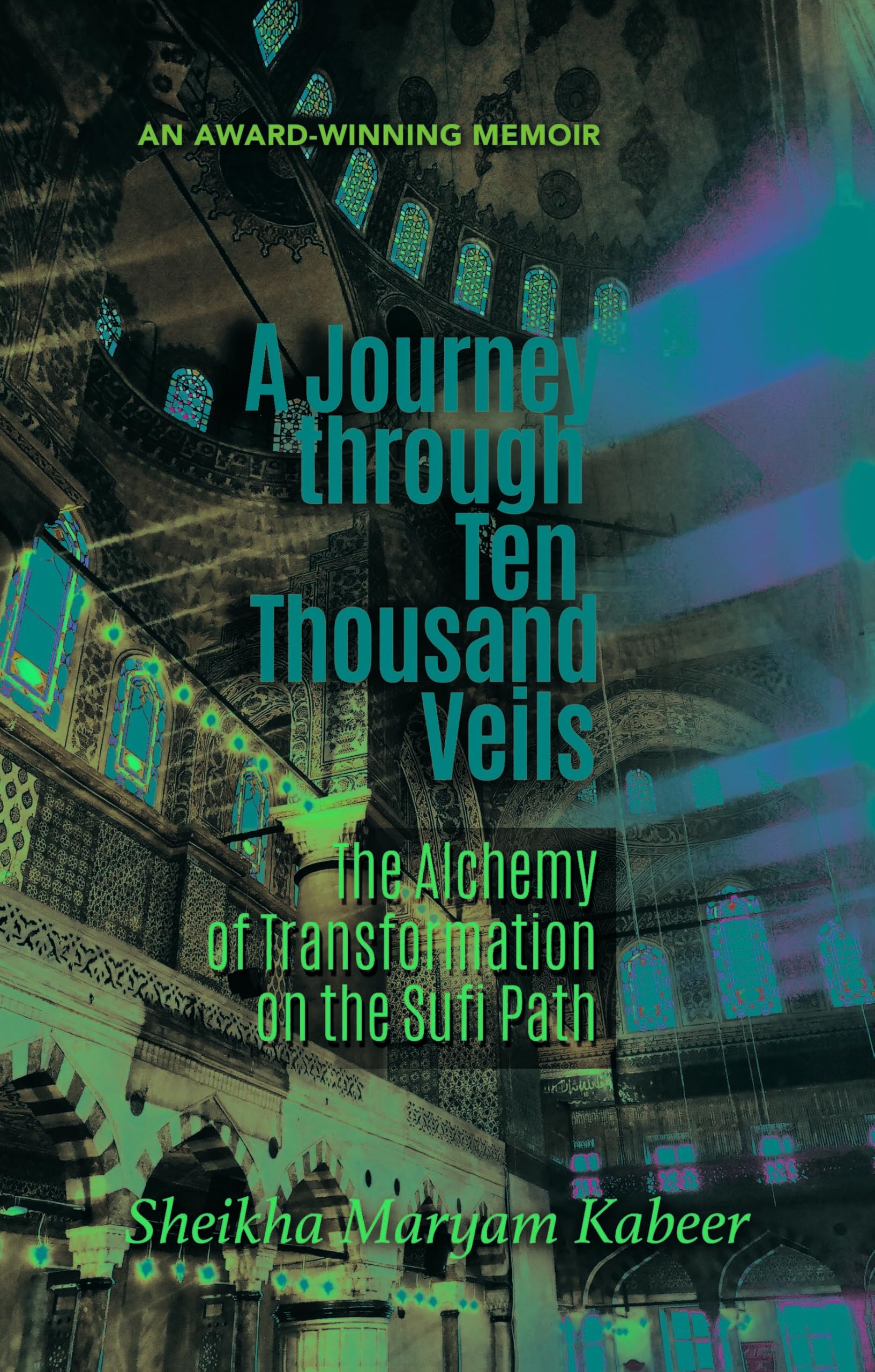 Journey Through Ten Thousand Veils: The Alchemy of Transformation on the Sufi Path Religion & Esotericism