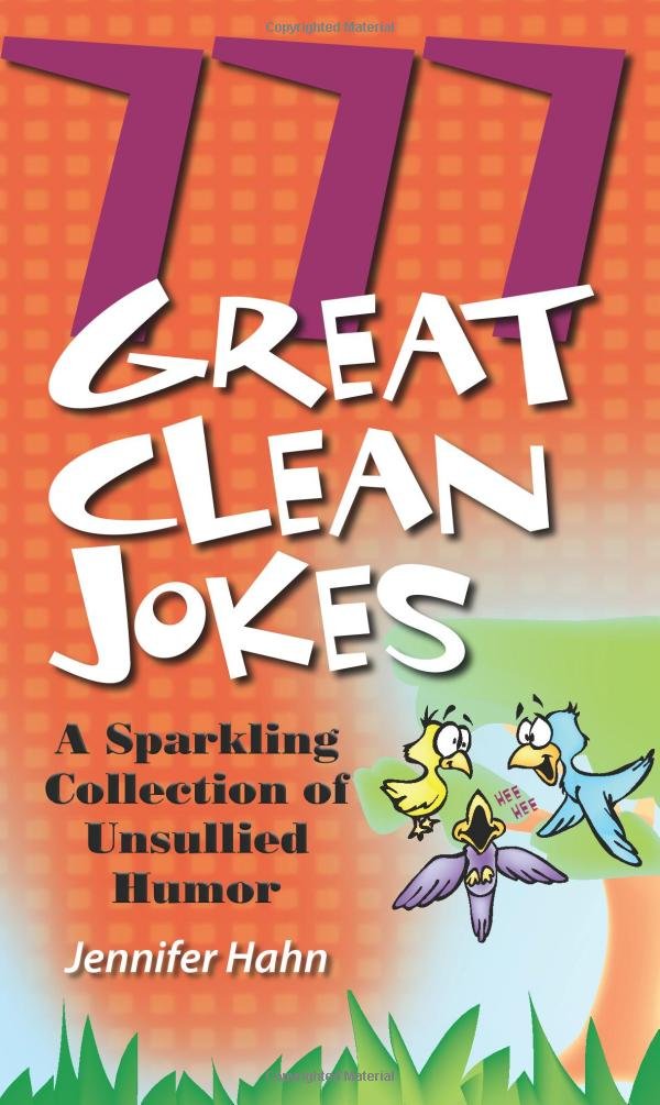 777 Great Clean Jokes: A Sparkling Collection of Unsullied Humor Humour & Satire