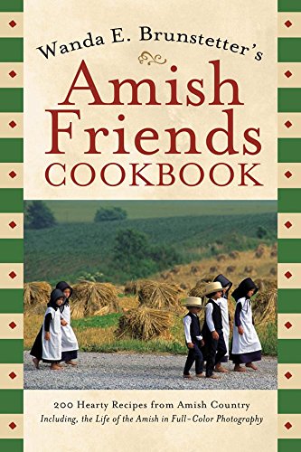 Wanda E. Brunstetter's Amish Friends Cookbook: 200 Hearty Recipes from Amish Country book