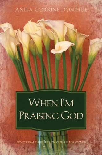 When I'm Praising God: Devotional Thoughts on Worship for Women Religion & Esotericism