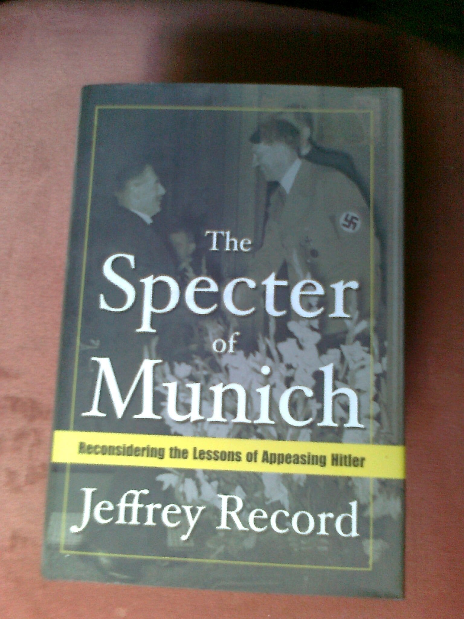 The Specter of Munich: Reconsidering the Lessons of Appeasing Hitler Politics & History