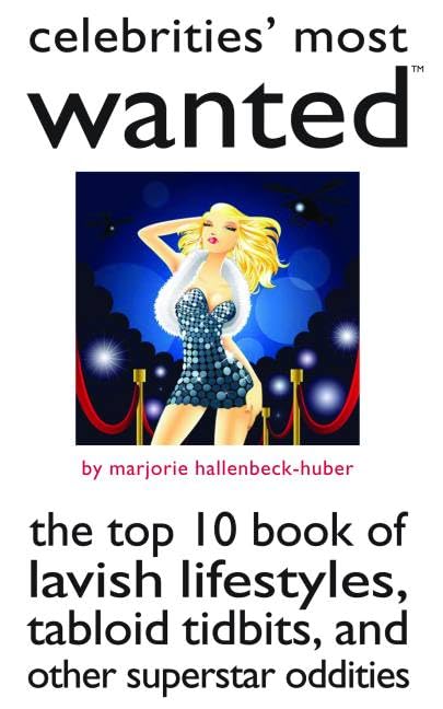 Celebrities' Most Wanted: The Top 10 Book of Lavish Lifestyles, Tabloid Tidbits, and Other Superstar Oddities Humour & Satire