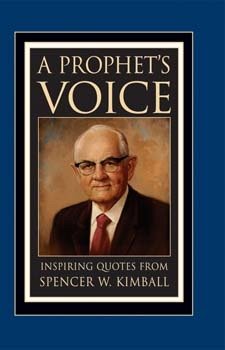 A Prophet's Voice: Inspiring Quotes from Spencer W. Kimball Books