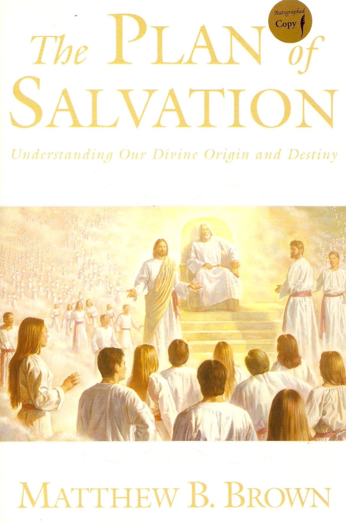 The Plan of Salvation: Understanding our Divine Origin and Destiny by Matthew B. Brown (2007-08-02) Books