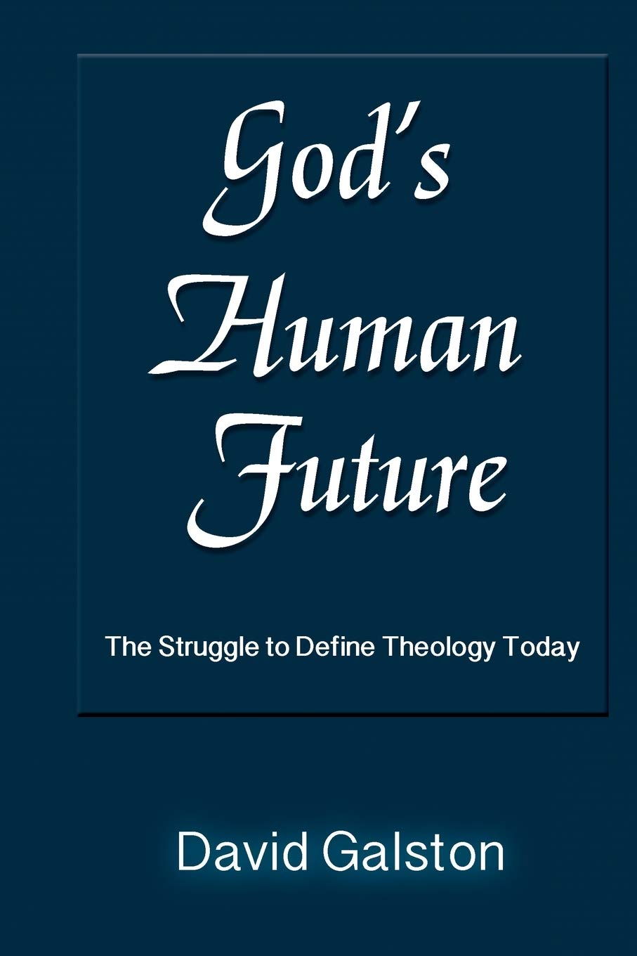 God's Human Future: The Struggle to Define Theology Today book