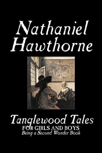 Tanglewood Tales by Nathaniel Hawthorne, Fiction, Classics Fairy Tales & Legends