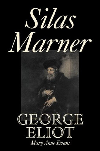 Silas Marner by George Eliot, Fiction, Classics: The Weaver of Raveloe Classics