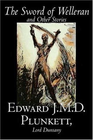 The Sword of Welleran and Other Stories by Edward J. M. D. Plunkett, Fiction, Classics, Fantasy, Horror Classics