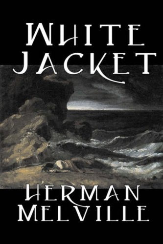 White Jacket by Herman Melville, Fiction, Classics, Sea Stories Contemporary literature