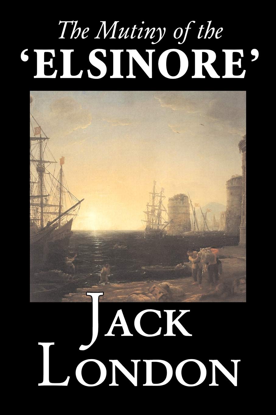 The Mutiny of the 'Elsinore' by Jack London, Fiction, Action & Adventure Classics