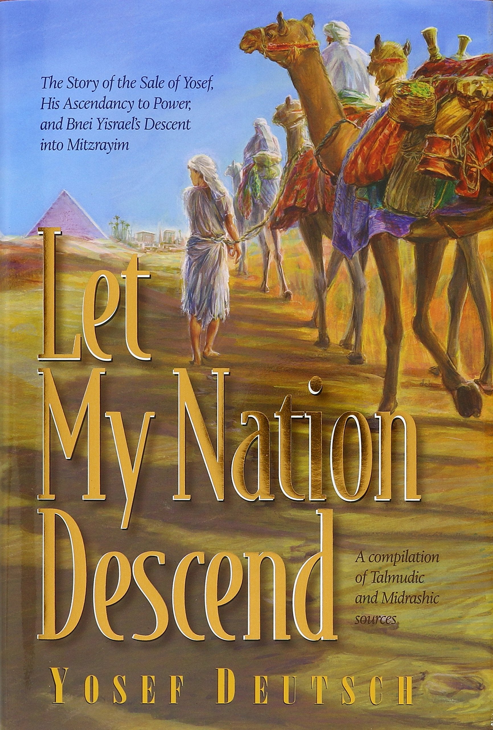 Let My Nation Descend: The Story of the Sale of Yosef, His Ascendancy to Power, and Bnei Yisrael's Descent into Mitzrayim International