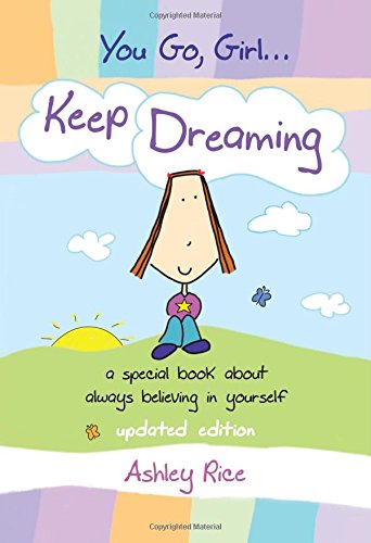 You Go, Girl... Keep Dreaming: A Special Book About Always Believing in Yourself Books