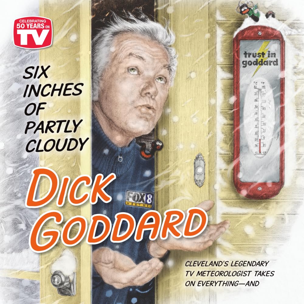 Six Inches of Partly Cloudy: Cleveland's Legendary Meteorologist Takes on Everything—and More: Cleveland's Legendary TV Meteorologist Takes on Everything--And More Art & Literature Books