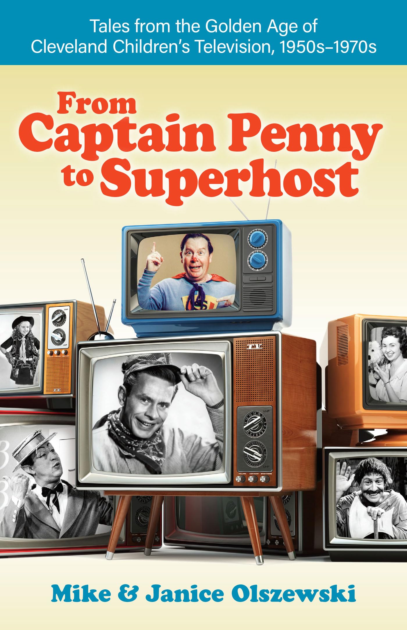 From Captain Penny to Superhost: Tales from the Golden Age of Cleveland Children's Television, 1950s-1970s: Tales from the Golden Age of Cleveland Children’s Television 1950s-1970s Social Sciences