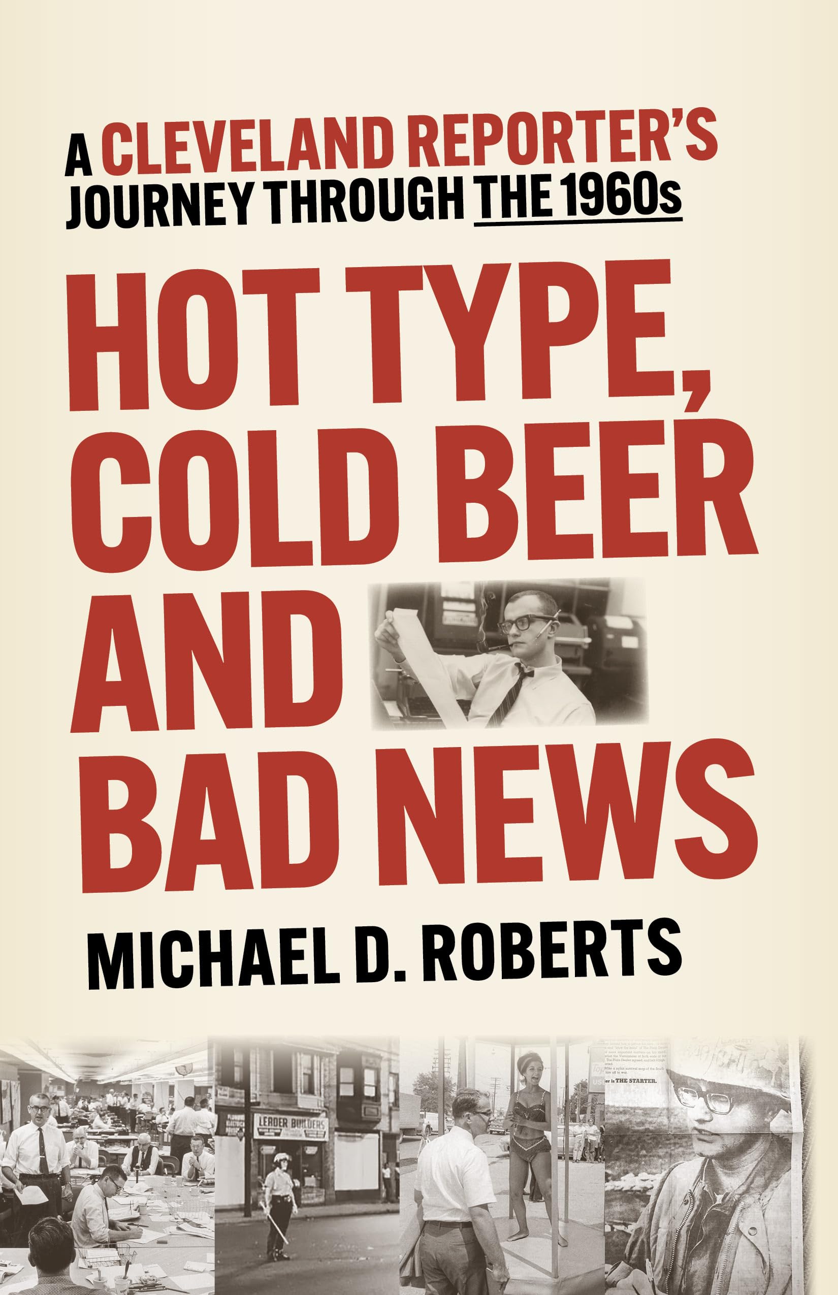 Hot Type, Cold Beer and Bad News: A Cleveland Reporter's Journey Through the 1960s Science