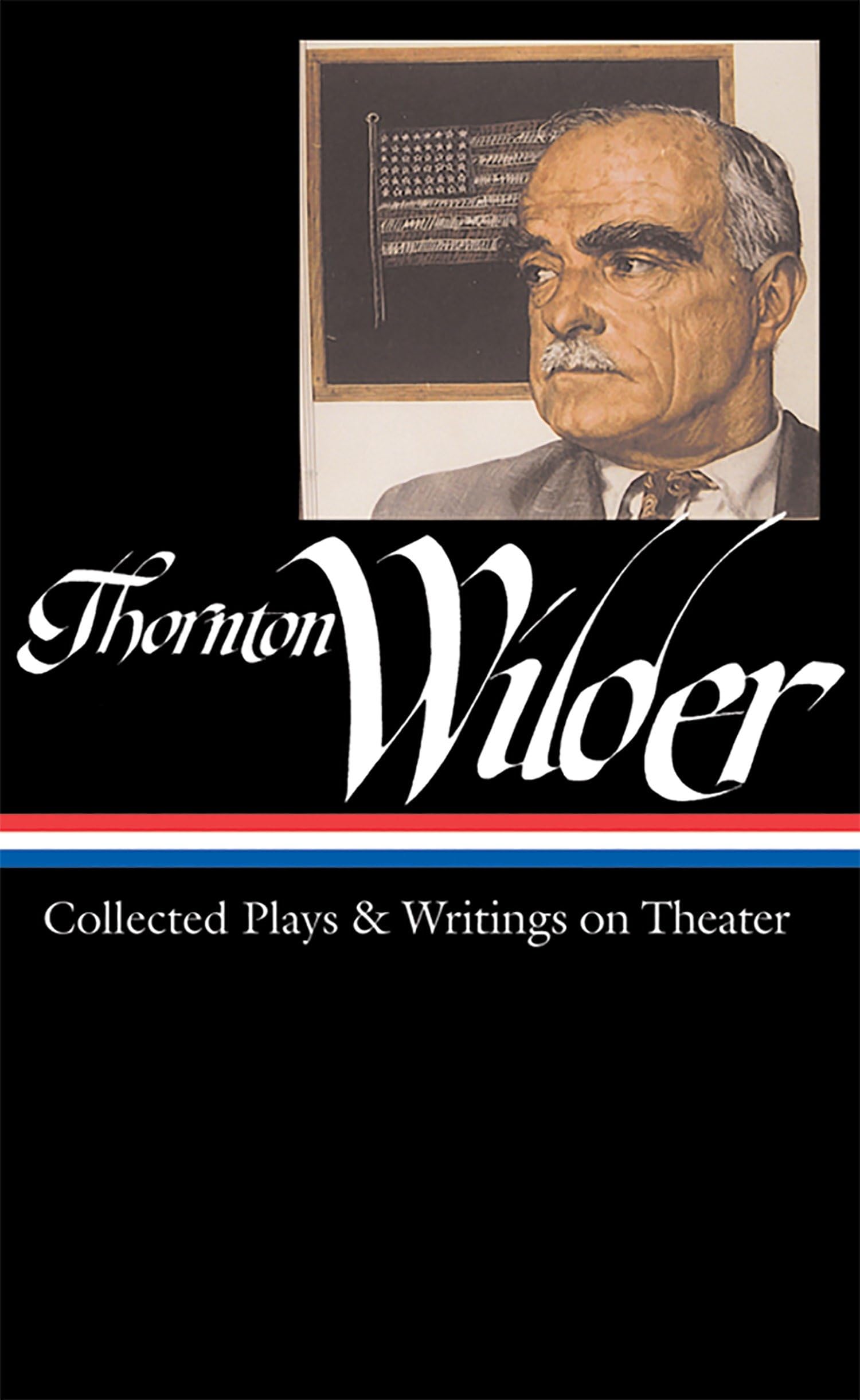 Thornton Wilder: Collected Plays & Writings on Theater (LOA #172) (Library of America Thornton Wilder Edition, Band 1) Contemporary literature