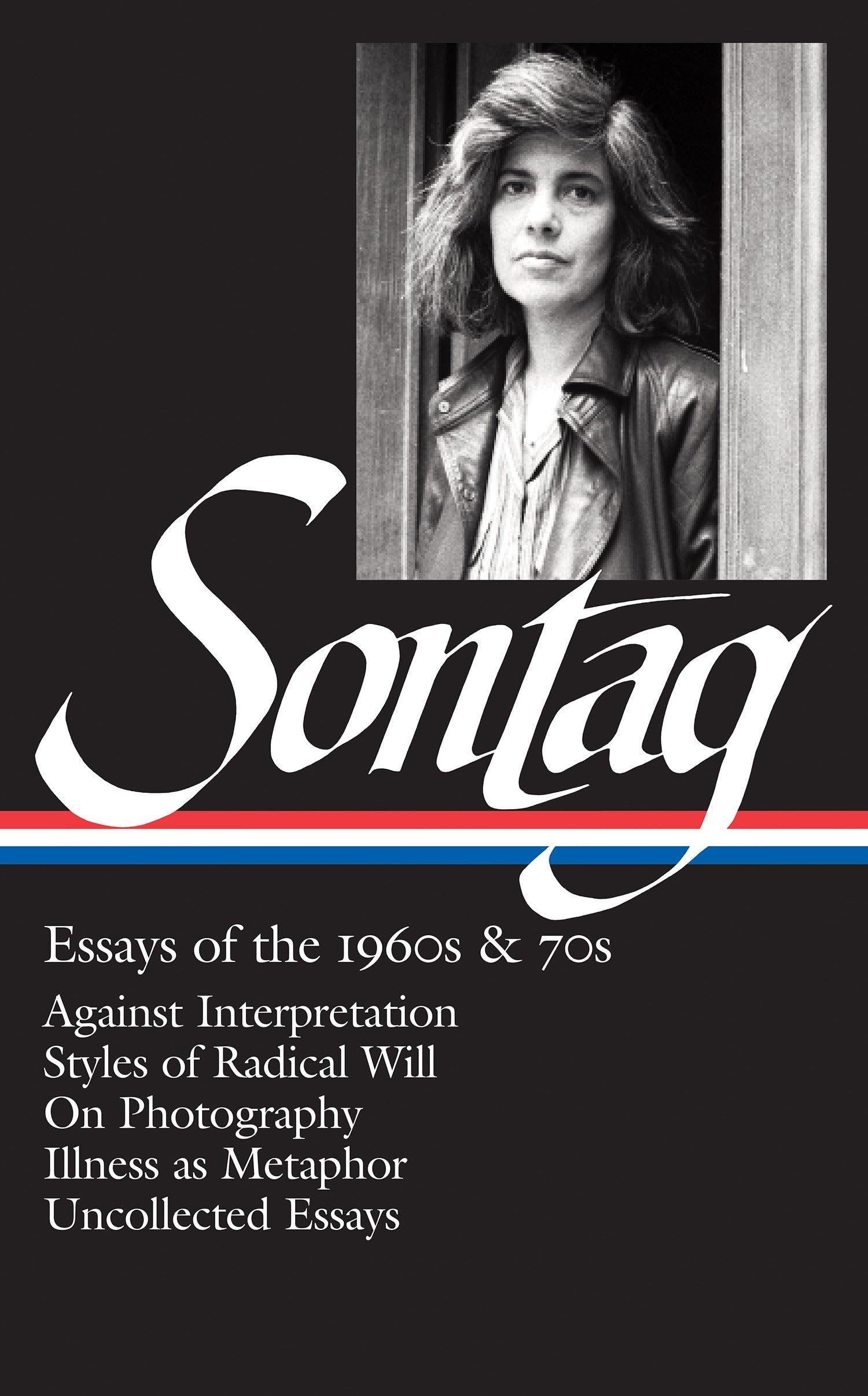 Susan Sontag: Essays of the 1960s & 70s (LOA #246): Against Interpretation / Styles of Radical Will / On Photography / Illness as Metaphor / ... of America Susan Sontag Edition, Band 1) Contemporary literature Books