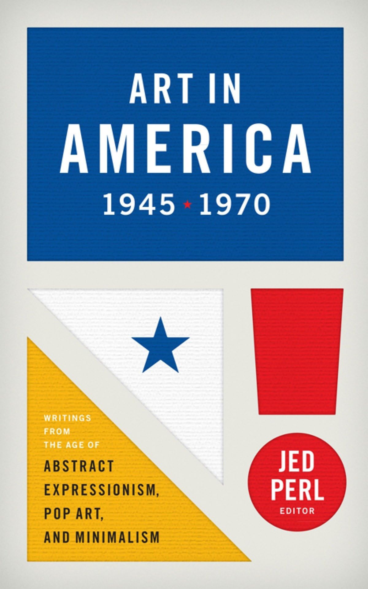Art in America 1945-1970 (LOA #259): Writings from the Age of Abstract Expressionism, Pop Art, and Minimalism (Library of America, 259, Band 259) Books