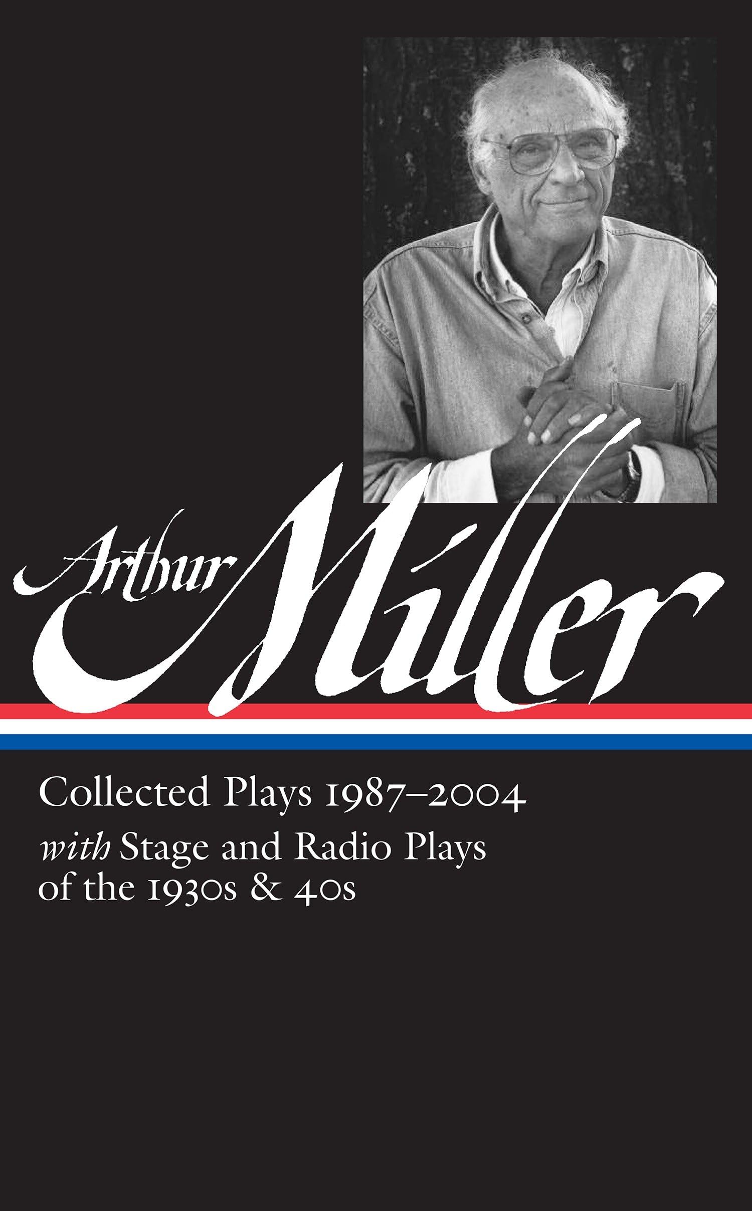 Arthur Miller: Collected Plays Vol. 3 1987-2004 (LOA #261): With Stage and Radio Plays of the 1930s & 40s (Library of America Arthur Miller Edition, Band 3) Contemporary literature Books