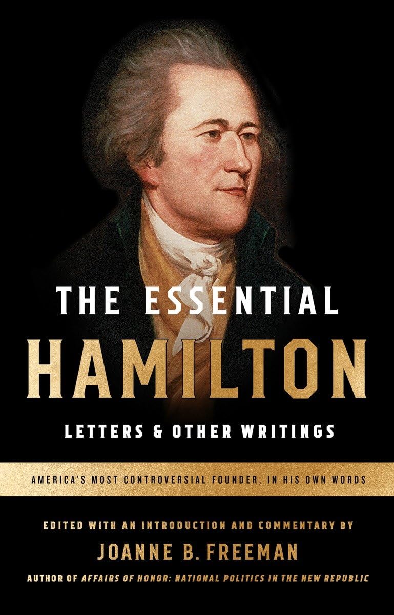 The Essential Hamilton: Letters & Other Writings: A Library of America Special Publication Essays & Short Stories