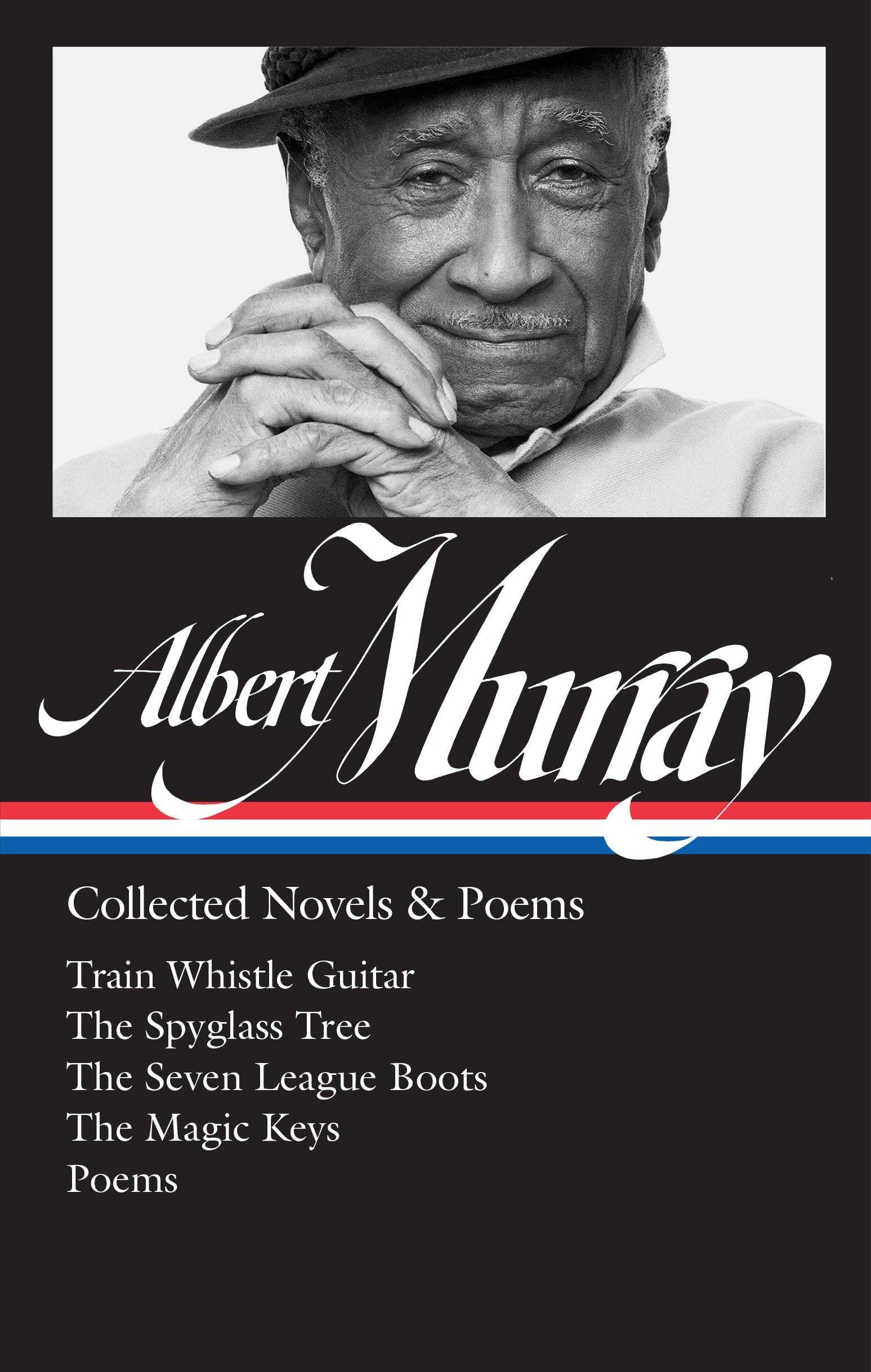 Albert Murray: Collected Novels & Poems (LOA #304): Train Whistle Guitar / The Spyglass Tree / The Seven League Boots / The Magic Keys/ Poems (Library of America Albert Murray Edition, Band 2) Poetry