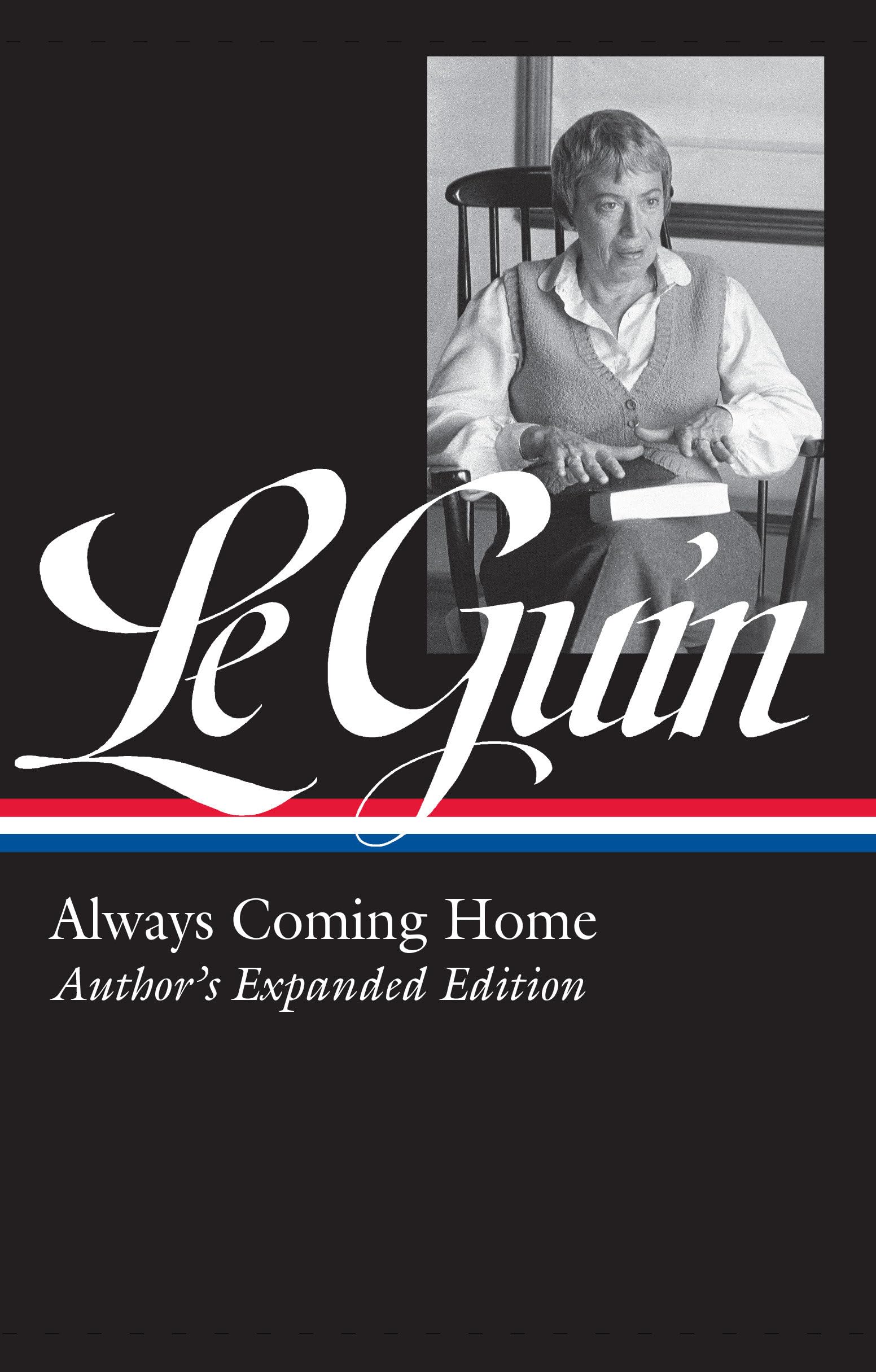 Ursula K. Le Guin: Always Coming Home (LOA #315): Author's Expanded Edition (Library of America Ursula K. Le Guin Edition, Band 4) Contemporary literature