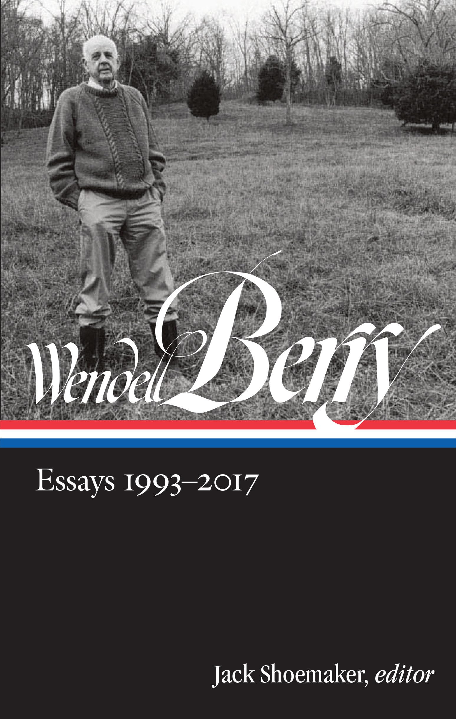 Wendell Berry: Essays 1993-2017 (LOA #317) (Library of America Wendell Berry Edition, Band 3) Contemporary literature