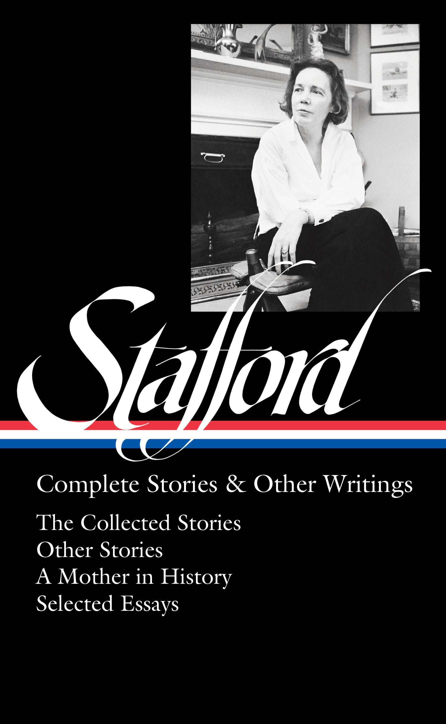 Jean Stafford: Complete Stories & Other Writings (LOA #342): The Collected Stories / Uncollected Stories / A Mother in History / Essays (Library of America, 342, Band 342) Essays & Short Stories