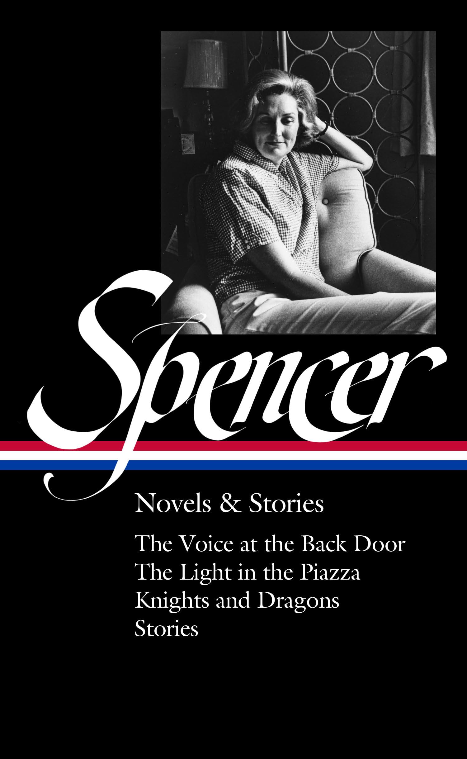 Elizabeth Spencer: Novels & Stories (LOA #344): The Voice at the Back Door / The Light in the Piazza / Knights and Dragons / Stories (The Library of America) Contemporary literature Books
