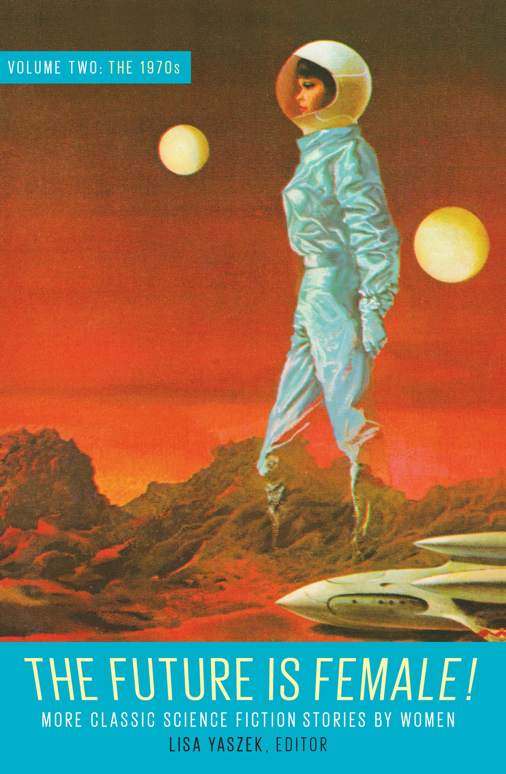 The Future Is Female! Volume Two, the 1970s: More Classic Science Fiction Stories by Women Social Sciences