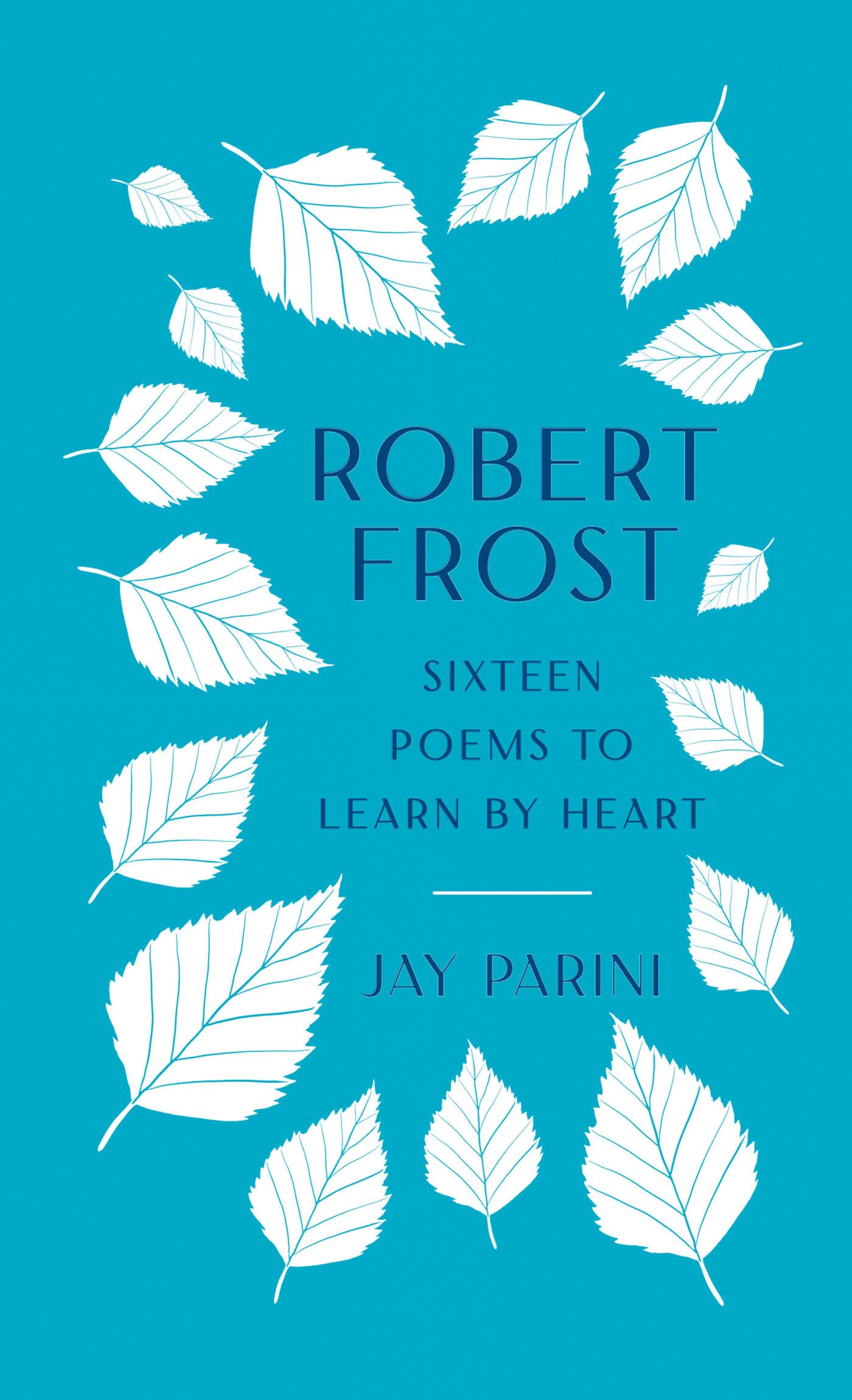 Robert Frost: Sixteen Poems to Learn by Heart Poetry