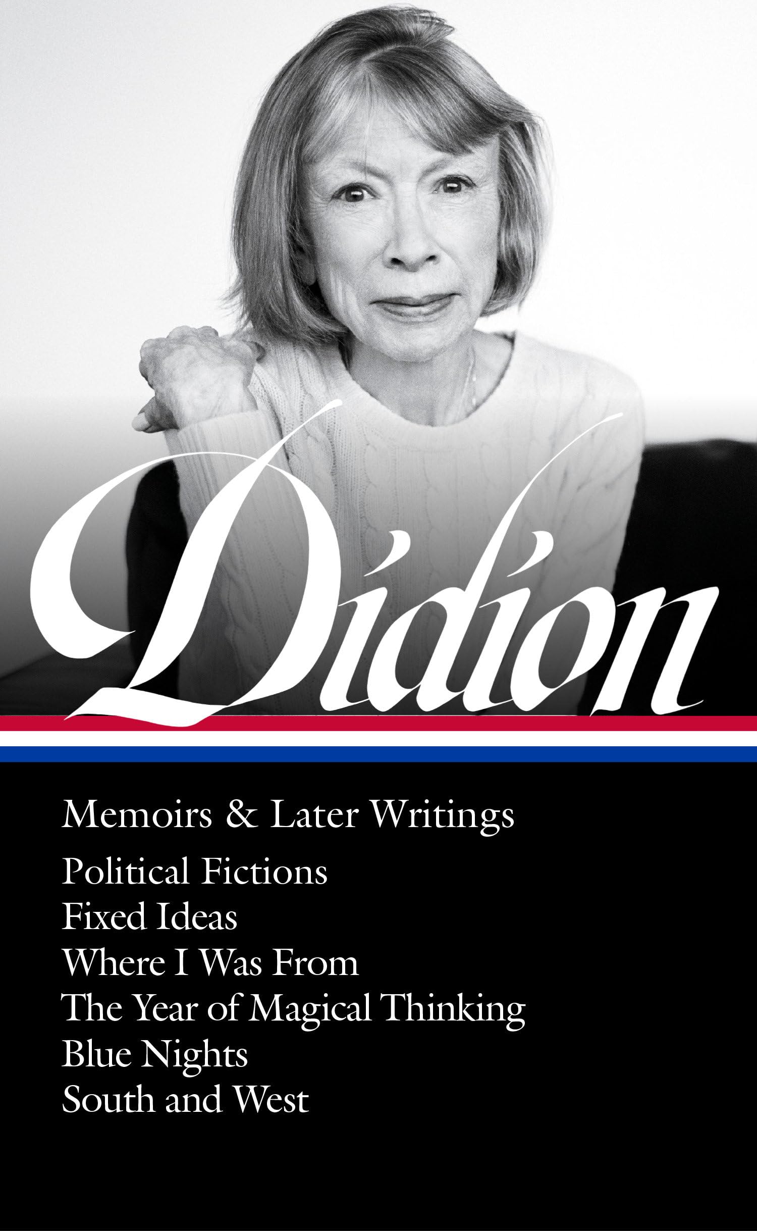 Joan Didion: Memoirs & Later Writings (LOA #386): Political Fictions / Fixed Ideas / Where I Was From / The Year of Magical Thinking (memoir & play) / ... / South and West (Library of America, 386) Contemporary literature Books
