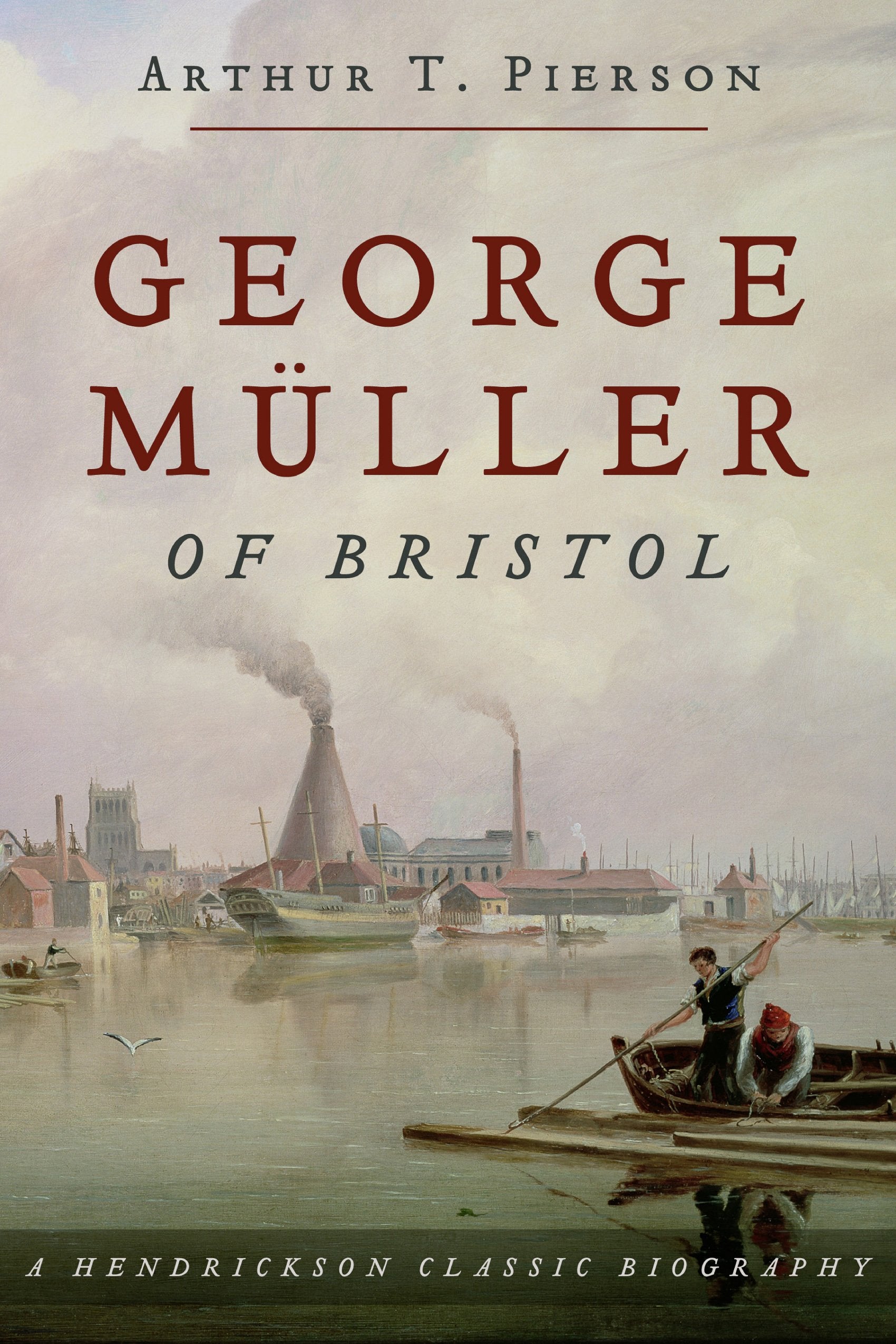 George Muller of Bristol 1805-1898: His Life of Prayer and Faith (Hendrickson Classic Biographies) Politics & Society