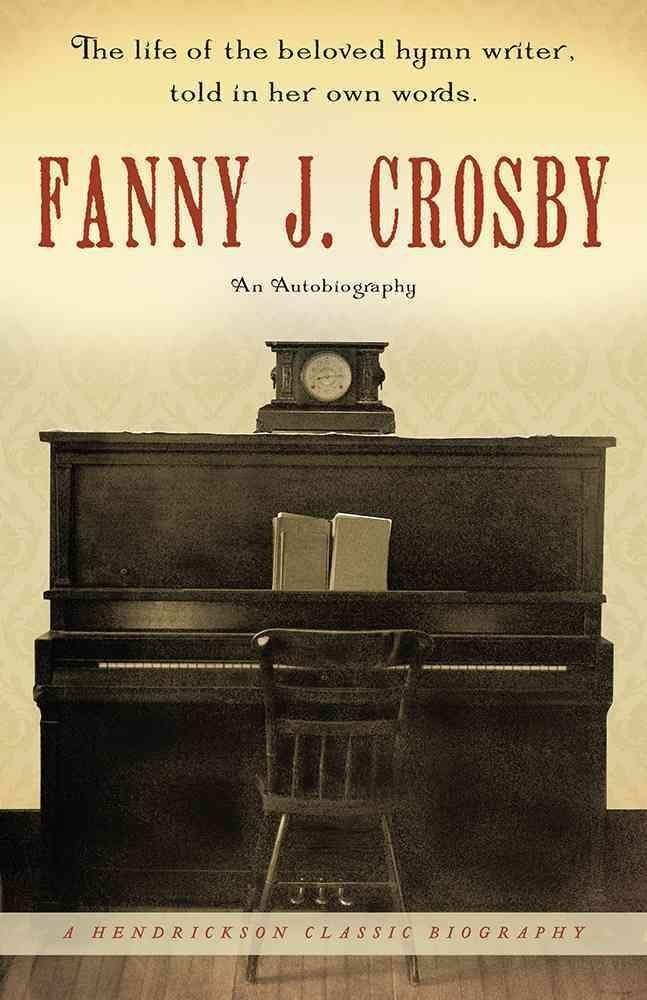 Fanny J. Crosby: An Autobiography (Hendrickson Biographies) book