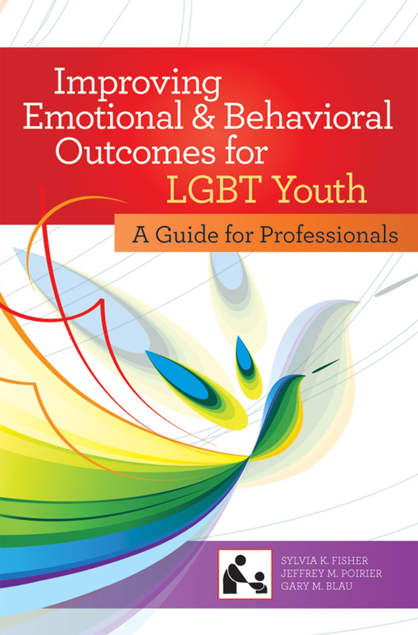 Improving Emotional and Behavioral Outcomes for LGBT Youth: A Guide for Professionals (Systems of Care for Children's Mental Health) Medicine