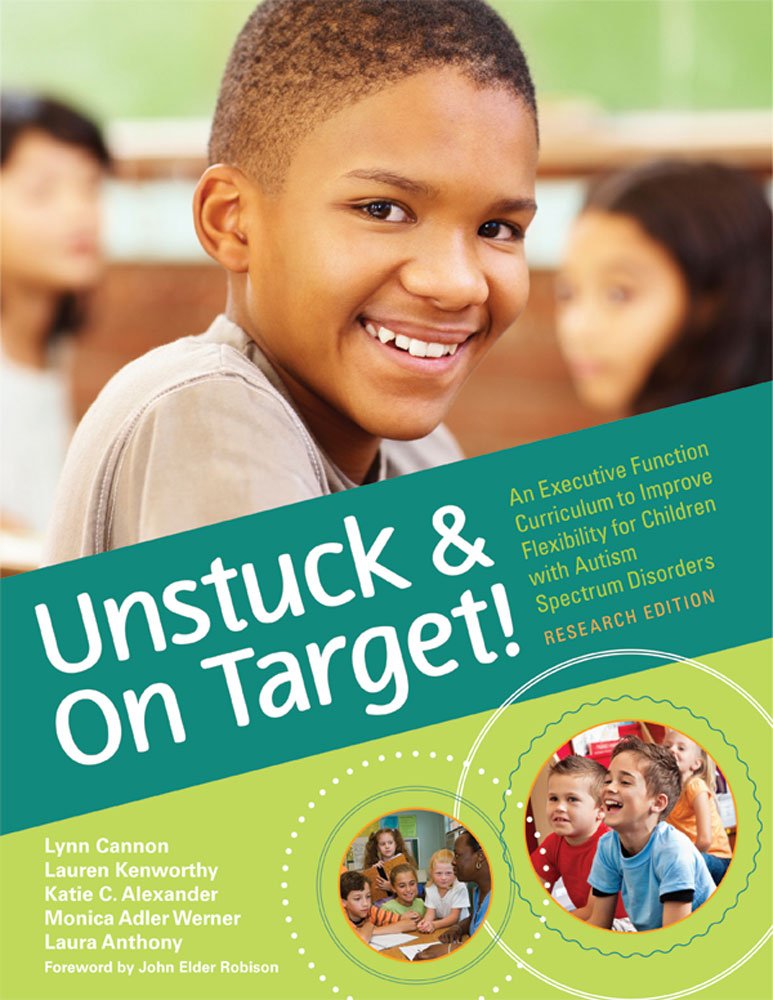 Unstuck and on Target!: An Executive Function Curriculum to Improve Flexibility for Children with Autism Spectrum Disorders: Research Edition Education & Training