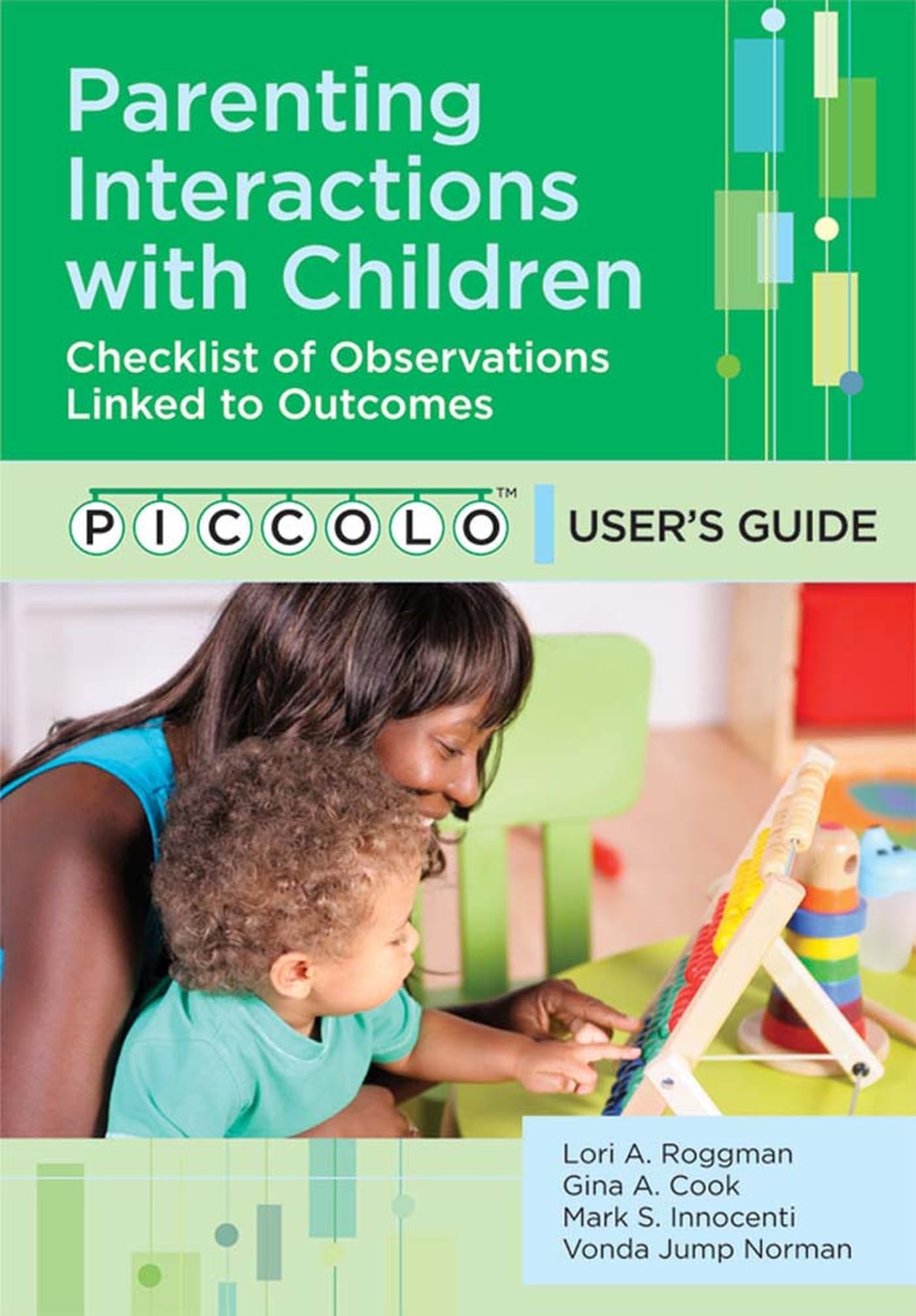 Parenting Interactions with Children: Checklist of Observations Linked to Outcomes (Piccolo(tm)) User's Guide: Checklist of Observations Linked to Outcomes (ICCOLO) User's Guide Medicine