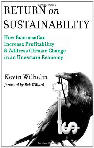 Return on Sustainability: How Business Can Increase Profitability & Address Climate Change in an Uncertain Economy Business, Finance & Career