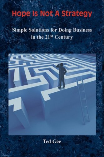 Hope Is Not a Strategy: Simple Solutions for Doing Business in the 21st Century Business, Finance & Career