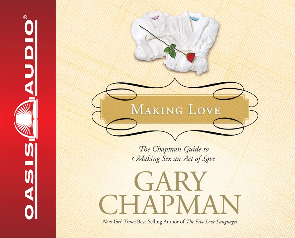 Making Love: The Chapman Guide to Making Sex an Act of Love Parents & Children