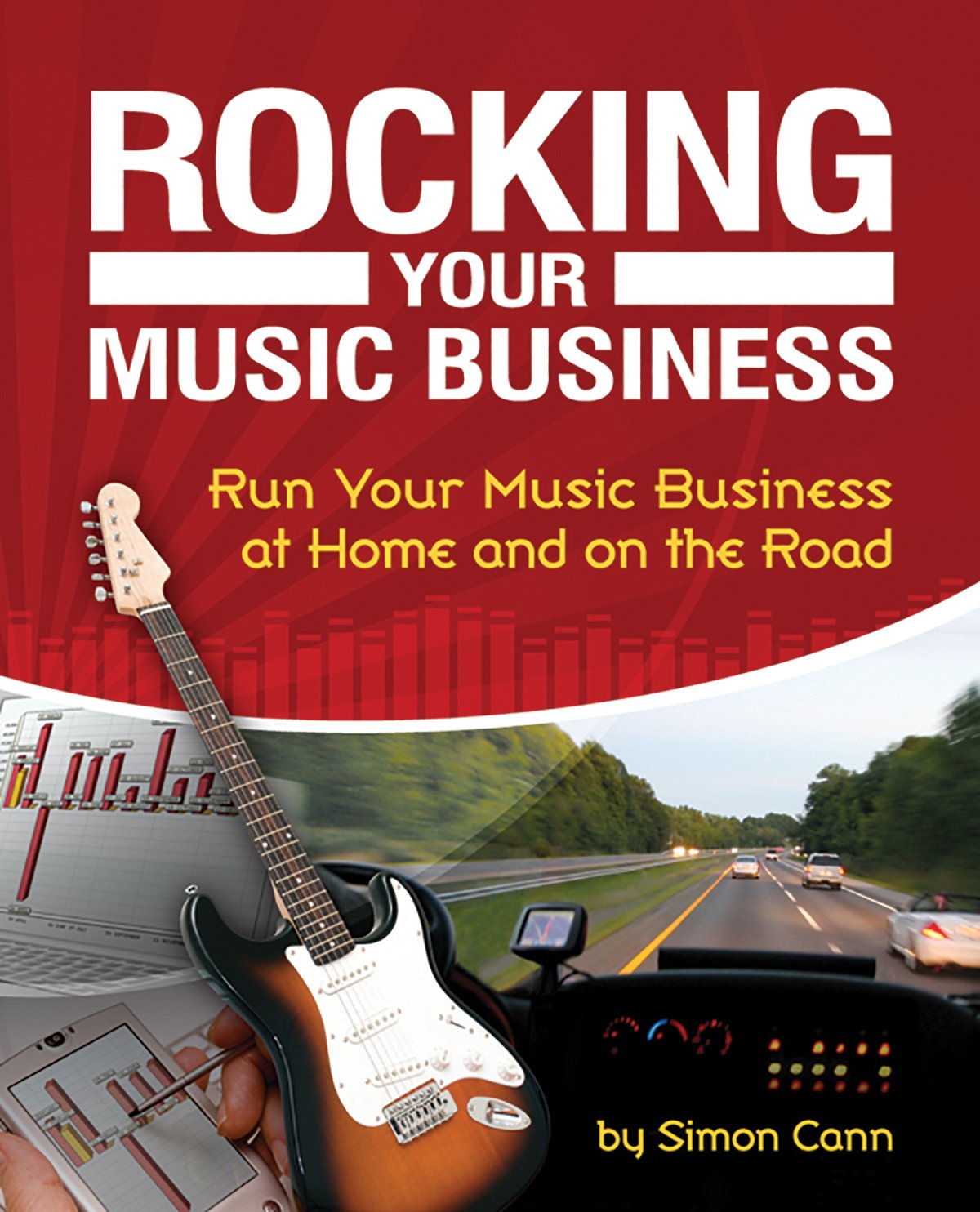 Rocking Your Music Business: Run Your Music Business at Home and on the Road book