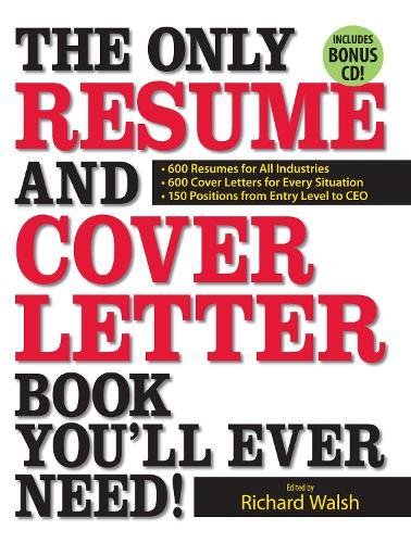 The Only Resume and Cover Letter Book You'll Ever Need!: 600 Resumes for All Industries 600 Cover Letters for Every Situation 150 Positions from Entry Level to CEO Business, Finance & Career