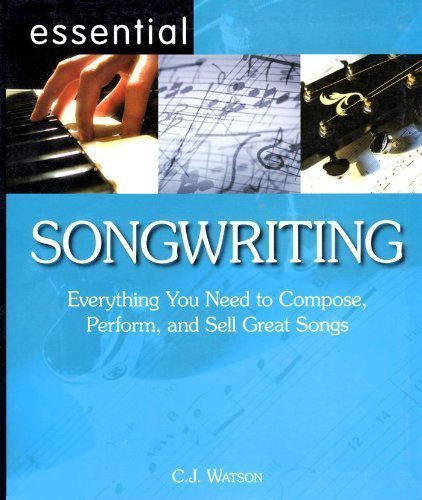 Essential Songwriting Everything You Need to Compose, Perform, and Sell Great Songs by C.J. Watson (2006) Paperback Arts & Music