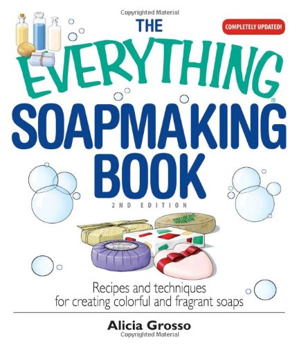 The Everything Soapmaking Book: Recipes and Techniques for Creating Colorful and Fragrant Soaps Hobbies & Crafts