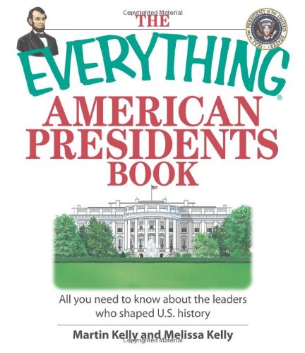 The Everything American Presidents Book: All You Need to Know About the Leaders Who Shaped U.S. History Biographies & Memoirs