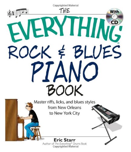 The Everything Rock & Blues Piano Book: Master Riffs, Licks, and Blues Styles from New Orleans to New York City Arts & Music
