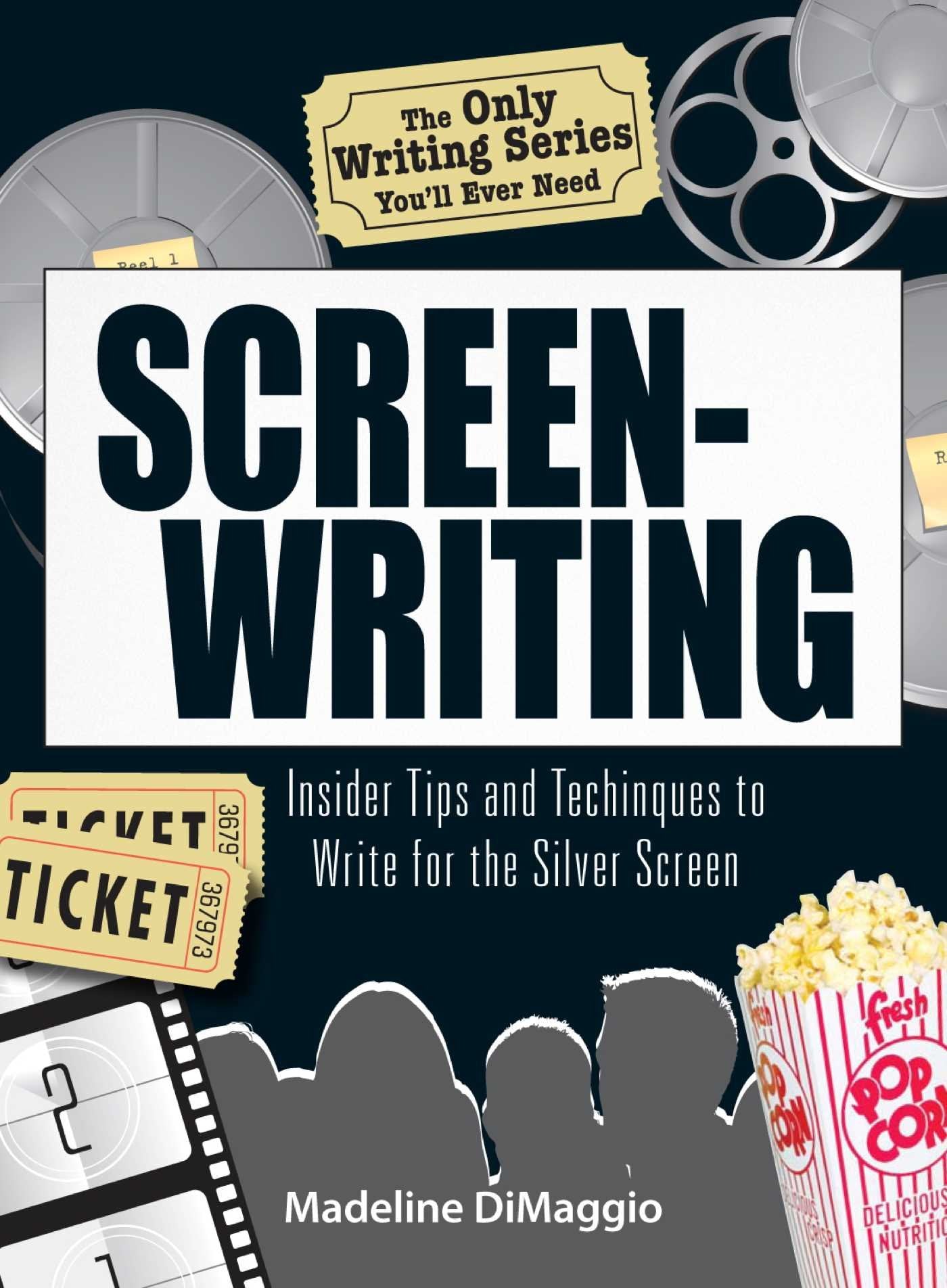 The Only Writing Series You'll Ever Need Screenwriting: Insider Tips and Techniques to Write for the Silver Screen! Media & Communication