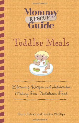 Toddler Meals: Lifesaving Recipes and Advice for Making Fun, Nutritious Food (Mommy Rescue Guide) Leisure, Home & Garden